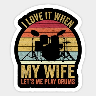 I Love It When My Wife Let's Me Play Drums Sticker